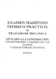 Exámen Marítimo teórico-práctico, ó tratado de Mecánica aplicado á la construccion [sic], conocimiento y manejo de los navíos y demas [sic] embarcaciones. Tomo I / por Jorge Juan, Comendador de Aliaga ... Edición segunda aumentada con una exposición de los principios del cálculo, notas al texto y adiciones por Gabriel Ciscar, Capitán de la Fragata ... | Biblioteca Virtual Miguel de Cervantes