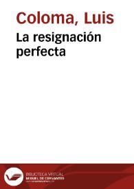 La resignación perfecta / por el P. Luis Coloma de la Compañía de Jesús; dibujos de Apeles Mestres y Paciano Ross; fotograbados de J. Thomas y J. Casals | Biblioteca Virtual Miguel de Cervantes