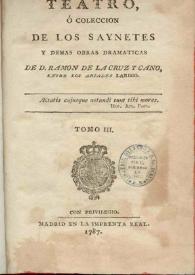 Teatro, o colección de los sainetes y demás obras dramáticas. Tomo 03 / de Don Ramón de la Cruz y Cano | Biblioteca Virtual Miguel de Cervantes