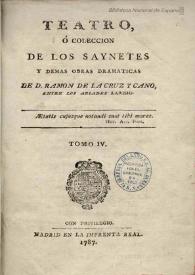 Teatro, o colección de los sainetes y demás obras dramáticas. Tomo 04 / de Don Ramón de la Cruz y Cano | Biblioteca Virtual Miguel de Cervantes