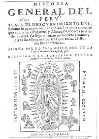 Historia general del Peru : trata el descubrimiento del y como lo ganaron los españoles, las guerras ciuiles que huuo entre Piçarros y Almagros ... y otros sucessos particulares / escrita por el Ynca Garcilasso de la Vega ... | Biblioteca Virtual Miguel de Cervantes