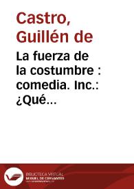 La fuerza de la costumbre : comedia. Inc.: ¿Qué novedades son éstas?. Exp.: la fuerza de la costumbre | Biblioteca Virtual Miguel de Cervantes