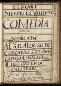 El noble siempre es valiente. El noble Martín Peláez. Vida y muerte del Cid: comedia. Inc.: ¿Qué a vista de Valencia está la... Exp.: del noble Martín Peláez / de D. Fernando de Zárate y Castronovo | Biblioteca Virtual Miguel de Cervantes