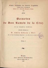 Sainetes de Don Ramón de la Cruz : en su mayoría inéditos. Tomo I / colección ordenada por Emilio Cotarelo y Mori | Biblioteca Virtual Miguel de Cervantes