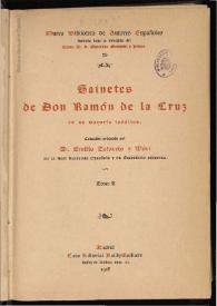 Sainetes de Don Ramón de la Cruz : en su mayoría inéditos. Tomo II / colección ordenada por Emilio Cotarelo y Mori | Biblioteca Virtual Miguel de Cervantes