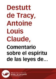 Comentario sobre el espíritu de las leyes de Montesquieu / por el conde Destut de Tracy; con las observaciones inéditas de Condorcet sobre el libro XXIX de esta obra; traducido por Ramón Salas. | Biblioteca Virtual Miguel de Cervantes