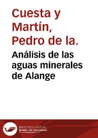 Análisis de las aguas minerales de Alange / por el bachiller en Cirugia-Medica y Liz. en Medicina Dn. Pedro de la Cuesta y Martín. | Biblioteca Virtual Miguel de Cervantes