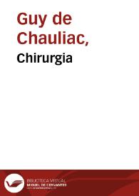 Chirurgia / Guido de Cauliaco. Recepta aquae balnei de Porrecta   Tura de Castello. Chirurgia magna et minor   Brunus Longoburgensis. Chirurgia   Theodoricus Cerviensis. Libellus de chirurgia   Rolandus. Chirurgia   Lanfrancus Mediolanensis. Practica   Rogerius. Recollectae super quarto libro Canonis Avicennae   Bertapalia. | Biblioteca Virtual Miguel de Cervantes