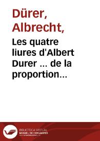 Les quatre liures d'Albert Durer ... de la proportion des parties & pourtraicts des corps humains / traduicts par Loys Meigret ... | Biblioteca Virtual Miguel de Cervantes