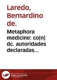 Metaphora medicine : co[n] dc. autoridades declaradas sin contar cxiiij. aphorismos / es pues nueuame[n]te copilada por un frayle menor de de la prouincia de los Angeles... | Biblioteca Virtual Miguel de Cervantes