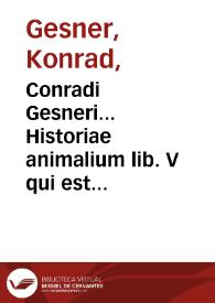 Conradi Gesneri... Historiae animalium lib. V qui est de serpentium natura : ex variis schedis et collectaneis eiusdem compositus per Iacobum Carronum... : adiecta est ad calcem, scorpionis insecti historia à D. Casparo Vuolphio... conscripta. | Biblioteca Virtual Miguel de Cervantes