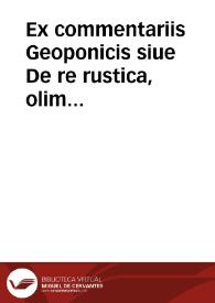 Ex commentariis Geoponicis siue De re rustica, olim diuo Constantino Caesaris adscriptis, octo ultimi libri... / Andrea Lacuna... interprete; accedunt etiam eis quaeda[m] Castigationem in tra[n]slationem eorundem librorum, per Ianum Cornarium... editam... | Biblioteca Virtual Miguel de Cervantes