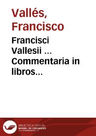 Francisci Vallesii ... Commentaria in libros Hippocratis De ratione victus in Morbis acutis ... | Biblioteca Virtual Miguel de Cervantes