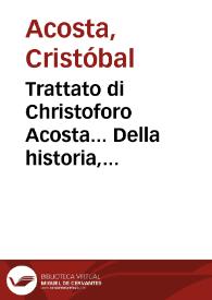 Trattato di Christoforo Acosta... Della historia, natura, et virtu delle Droghe Medicinali, & altri Semplici rarissimi, che vengono portati dalle Indie Orientali in Europa, Con le Figure delle Piante ritratte, & disegnate dal viuo... | Biblioteca Virtual Miguel de Cervantes