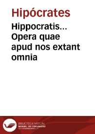 Hippocratis... Opera quae apud nos extant omnia / per Ianum Cornarium... Latina lingua conscripta; accessit Hippocratis De Hominis structuraliber; Nicolao Petreio... interprete... | Biblioteca Virtual Miguel de Cervantes