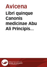 Libri quinque Canonis medicinae Abu Ali Principis filii Sinae alias corruptè Avicennae : quibus additi sunt in fine eiusdem libri Logicae, Physicae & Metaphysicae. | Biblioteca Virtual Miguel de Cervantes