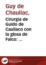 Cirurgia de Guido de Cauliaco con la glosa de Falco : agora nueuamente corregida y emendada y muy añadida... con un Tratado de los simples / por Iuan Caluo... | Biblioteca Virtual Miguel de Cervantes