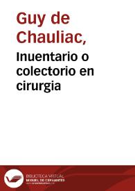 Inuentario o colectorio en cirurgia / co[m]puesto por Guido de Cauliaco...; con la glosa del... doctor... Ioan Falco... | Biblioteca Virtual Miguel de Cervantes