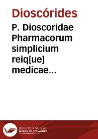 P. Dioscoridae Pharmacorum simplicium reiq[ue] medicae libri VIII / Io. Ruellio interprete; vna cum Herm. Barbari corollariis & Marc. Vergilii in singula capita ce[n]suris siue annotationibus... | Biblioteca Virtual Miguel de Cervantes