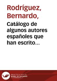 Catálogo de algunos autores españoles que han escrito de veterinaria, de equitación y de agricultura : contiene por orden cronológico el año y lugar de su impresión, las ediciones que se han hecho, y un juicio imparcial del mérito de cada obra / [Bernardo Rodríguez] | Biblioteca Virtual Miguel de Cervantes