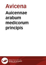 Auicennae arabum medicorum principis / ex Gerardi Gremonensis versione & Andreae Alpagi Belunensis castigatione; a Ioanne Costeo & Ioanne Paulo Mongio annotationibus iampridem illustratus, nunc vero ab eodem Costaeo recognitus & nonis alicubi obseruationibus adauctus...; Vita ipsius Auicennae ex Sorsano... à Nicolao Massa latine scripta...; additis nuper etiam librorum Canonis oeconomiis, necnon Tabulis Isagogicis in uniuersam medicinam ex arte humain, idest Ioannitii Arabis per Fabium Paulinum...; [Tomus primus] | Biblioteca Virtual Miguel de Cervantes