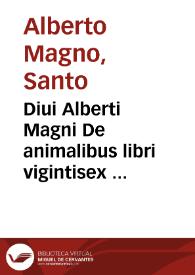 Diui Alberti Magni De animalibus libri vigintisex ... | Biblioteca Virtual Miguel de Cervantes