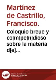 Coloquio breue y co[m]pe[n]dioso sobre la materia d[e] la de[n]tadura y marauillosa obra d[e] la boca : co[n] muchos remedios y auisos necessarios y la orde[n] de curar y adreçar los dientes... / co[m]puesto por el bachiller Fra[n]cisco Martinez ... | Biblioteca Virtual Miguel de Cervantes