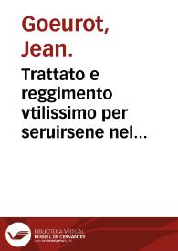 Trattato e reggimento vtilissimo per seruirsene nel tempo della peste / di Giouanni Gievrot...; tradotto di Franzese in lingua Italiana da Camillo Spanocchi... | Biblioteca Virtual Miguel de Cervantes