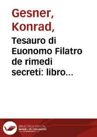 Tesauro di Euonomo Filatro de rimedi secreti : libro fisico et medicinale & in parte chimico & economico, cerca'l preparare i rimedi & sapori diuersi... / tradotto di latino in volgar per M. Pietro Lauro. | Biblioteca Virtual Miguel de Cervantes