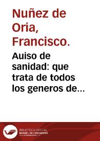 Auiso de sanidad : que trata de todos los generos de alimentos y del regimiento de la sanidad : co[m]prouado por los mas insignes y graues doctores / hecho por... Francisco Nuñez de Oria... | Biblioteca Virtual Miguel de Cervantes