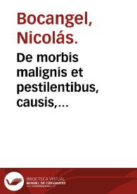 De morbis malignis et pestilentibus, causis, presagijs, & medendi methodo: de remedijs insuper preseruatiuis, tractatus / autore Nicolao Bocaangelino ... | Biblioteca Virtual Miguel de Cervantes