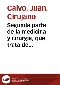 Segunda parte de la medicina y cirurgia, que trata de las vlceras en general y particular, y del Antidotario, en el qual se trata de la facultad de todos los medicame[n]tos assi simples como compuestos segun Gal. en el libro quarto y quinto de la facultad de los simples, con otros tratados / compuesto por el Doctor Iuan Caluo... | Biblioteca Virtual Miguel de Cervantes