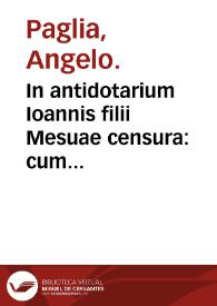 In antidotarium Ioannis filii Mesuae censura : cum declaratione simplicium medicinarum & solutione multorum dubiorum ac difficilium terminorum : ad haec Receptarium quam castigatissimum cum suo Repertorio, in calce apposuimus... | Biblioteca Virtual Miguel de Cervantes