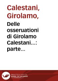 Delle osseruationi di Girolamo Calestani... : parte prima : nella quale insegna diligentissimamente l'arte della speciaria, secodo che da scrittori medici è stata mostrata... | Biblioteca Virtual Miguel de Cervantes