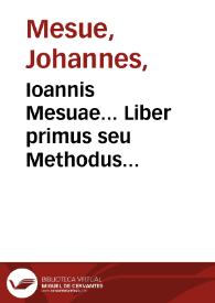 Ioannis Mesuae... Liber primus seu Methodus medicamenta purga[n]tia simplicia deligendi & castiga[n]di, theorematis quatuor absolutus / Ioa[n]ne Nabascuesio... interprete tu[m] expositore. | Biblioteca Virtual Miguel de Cervantes