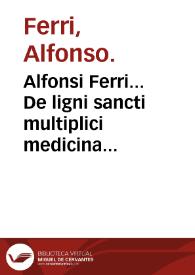 Alfonsi Ferri... De ligni sancti multiplici medicina & vini exhibitione, libri quatuor : Hieronymi Fracastorii Syphilis, siue Morbus Gallicus... | Biblioteca Virtual Miguel de Cervantes