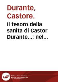 Il tesoro della sanita di Castor Durante... : nel quale s'insegna il modo di conseuar la sanità & prolungar la vita, et si tratta della natura de cibi & de remedii de' nocumenti loro... | Biblioteca Virtual Miguel de Cervantes