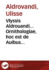 Vlyssis Aldrouandi... Ornithologiae, hoc est de Auibus historiae libri XII... | Biblioteca Virtual Miguel de Cervantes