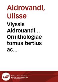 Vlyssis Aldrouandi... Ornithologiae tomus tertius ac postremus... | Biblioteca Virtual Miguel de Cervantes