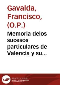 Memoria delos sucesos particulares de Valencia y su reino : en los años mil seiscientos quarenta y siete y quarenta y ocho tiempo de peste... : [Memoria para gloria de nuestra ciudad y nacion de considerable socorro con que esta sirvio a su rey en el sitio de Tortosa contra las armas del rey christianissimo de Francia...] / Fray Francisco Gaualda de la Orden de Predicadores... | Biblioteca Virtual Miguel de Cervantes