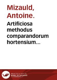 Artificiosa methodus comparandorum hortensium fructuum, olerum, radicum, vuarum, vinorum, carnium & iusculorum, quae corpus & iusculorum... / autore Ant. Mizaldo... | Biblioteca Virtual Miguel de Cervantes