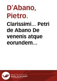 Clarissimi... Petri de Abano De venenis atque eorundem commodis remediis : liber plane aureus / per Ioannem Dryandrum... pristino suo nitori restitutus. | Biblioteca Virtual Miguel de Cervantes