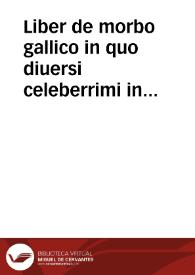 Liber de morbo gallico in quo diuersi celeberrimi in tali materia scribentes medicine contine[n]tur auctores videlicet : Nicolaus Leonicenus..., Vlrichus de Hutten..., Laurentius Phrisius, Ioannis Almenar..., Angelus Bologninus. | Biblioteca Virtual Miguel de Cervantes