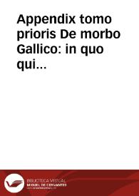 Appendix tomo prioris De morbo Gallico : in quo qui eidem iam ante destinati fuerant reliqui congesti sunt auctores... | Biblioteca Virtual Miguel de Cervantes