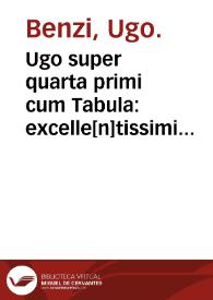 Ugo super quarta primi cum Tabula : excelle[n]tissimi Ugonis Senensis vtillisima expositio super quarta primi Auice[n]ne, necno[n] d[omi]ni Marsilij / cum annotationibus subtilissimis Iacobi de Partibus... | Biblioteca Virtual Miguel de Cervantes