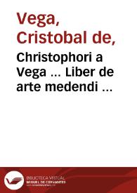 Christophori a Vega ... Liber de arte medendi ... | Biblioteca Virtual Miguel de Cervantes