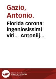 Florida corona : ingeniosissimi viri... Antoniij Gazij... Florida corona : que ad sanitatis hominum conseruationem ac longeuam vitam perducendam sunt pernecessaria continens... | Biblioteca Virtual Miguel de Cervantes