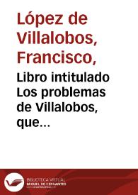 Libro intitulado Los problemas de Villalobos, que trata de cuerpos naturales y morales y dos dialogos d[e] medicina y el tractado de las tres gra[n]des y vna cancion y la comedia de Amphytrion. | Biblioteca Virtual Miguel de Cervantes