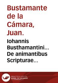 Iohannis Busthamantini... De animantibus Scripturae Sacrae reptilibus, terrestribus co[m]muniter dictis, libri duo : tomi primi, liber quintus [-sextus] ... | Biblioteca Virtual Miguel de Cervantes