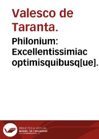 Philonium : Excellentissimiac optimisquibusq[ue] Practicae Medicinae... quod Philoniu[m] inscribitur... Valesci de Tharanta... ; cui accessit D. Ioan. de Tornamira... Galeni introductorius libellus varias morboru[m] curas complectens. | Biblioteca Virtual Miguel de Cervantes